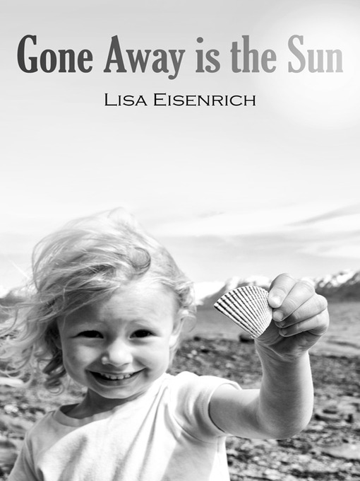 Title details for Gone Away is the Sun by Lisa Eisenrich - Available